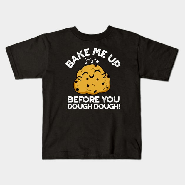 Bake Me Up Before You Dough Dough Cute Baking Pun Kids T-Shirt by punnybone